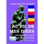 Au fil de mes idees. Deuxieme edition, revue et augmentee - Constantin Frosin