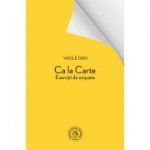 Ca la Carte. Exercitii de empatie - Vasile Dan
