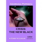 Crisis, the New Black. A Code to Live By - Georgina Popescu