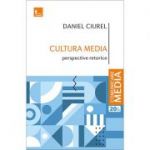 Cultura media. Perspective retorice - Daniel Ciurel