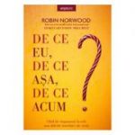 De ce eu, de ce asa, de ce acum? - Robin Norwood