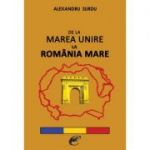 De la Marea Unire la Romania Mare – Alexandru Surdu