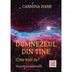 Dumnezeul din tine. Cine esti tu? - Carmina Harr