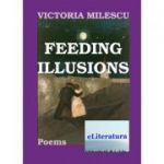 Feeding Illusions - Victoria Milescu