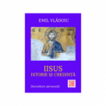 Iisus. Istorie si credinta - Emil Vladoiu