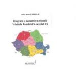 Integrare si economie nationala in istoria Romaniei in secolul XX - Andi Mihail Bancila