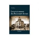 Locuri si oameni din Bucurestii de ieri - Dan Rosca