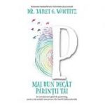 Mai bun decat parintii tai. Un emotionant ghid de parenting, pentru toti adultii care provin din familii disfunctionale - Janet G. Woititz