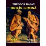 Orb in lumina. Antologie de autor. Versuri - Theodor Rapan