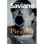 Piranha. Copiii Camorrei - Roberto Saviano