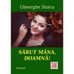 Sarut mana, Doamna! - Gheorghe Stoica