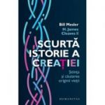 Scurta istorie a creatiei. Stiinta si cautarea originii vietii - Bill Mesler, H. James Cleaves II