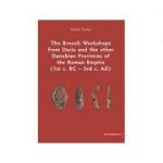 The Brooch Workshops from Dacia and the other Danubian Provinces of the Roman Empire (1st c. BC – 3rd c. AD) - Sorin Cocis