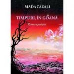 Timpuri, in goana - Mada Cazali