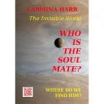 Who Is The Soul Mate? Where Do We Find Him? The Invisible World - Carmina Harr