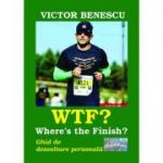 WTF? Where's the Finish? Ghid de dezvoltare personala - Victor Benescu