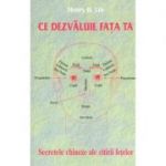 Ce dezvaluie fata ta. Secrete chineze ale citirii chipului - Henry B. Lin