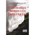 Chemarea nordului indepartat - Iustin Mihailov