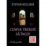 Cumva trebuie sa incep - Stefan Kellner