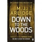 Down to the Woods - M. J. Arlidge