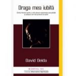 Draga mea iubita. Ghidul femeii pentru a trai plenar experienta sexualitatii si extazul cel mai profund al iubirii - 	David Deida