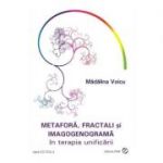 Metafora, fractali si imagogenograma in terapia unificarii - Madalina Voicu