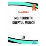 Noi teorii in dreptul muncii - Costel Gilca