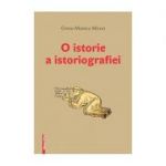 O istorie a istoriografiei - Greta-Monica Miron