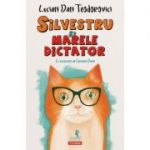 Silvestru si Marele Dictator - Lucian Dan Teodorovici