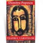 Teatrul varstelor - Dumitru Popescu