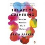 The Art of Gathering. How We Meet and Why It Matters - Priya Parker