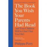 The Book You Wish Your Parents Had Read - Philippa Perry