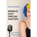 Barbatii sunt precum pantofii. Texte dramatice de stand-up comedy - Patricia Nedelea