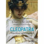 Cleopatra. Viata ultimei regine a Egiptului - Stacy Schiff