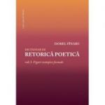 Dictionar de retorica poetica. Vol. I Figuri izotopice formale - Dorel Finaru