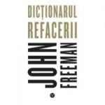 Dictionarul refacerii - John Freeman