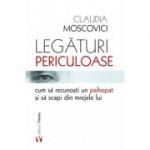 Legaturi periculoase cum sa recunosti un psihopat si sa scapi din mrejele lui - Claudia Moscovici