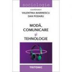 Moda, comunicare si tehnologie - Valentina Marinescu, Dan Podaru