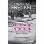 O librarie in Berlin. Extraordinara evadare a unei femei din calea nazismului - Francoise Frenkel