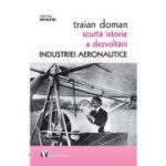 Scurta istorie a dezvoltarii industriei aeronautice - Traian Doman
