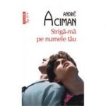 Striga-ma pe numele tau. Editie de buzunar - Andre Aciman