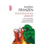 Ce-ar fi sa nu ne mai prefacem? Sa recunoastem ca nu putem opri catastrofa climatica - Jonathan Franzen