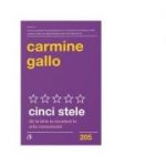 Cinci stele. De la bine la excelent in arta comunicarii - Carmine Gallo