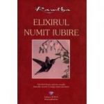 Elixirul numit iubire. Adevarul despre atractia sexuala, fanteziile secrete si magia iubirii adevarate - Ramtha