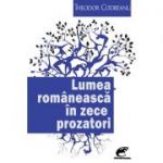 Lumea romaneasca in zece prozatori - Theodor Codreanu