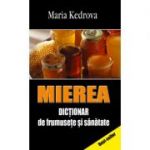 Mierea. Dictionar de frumusete si sanatate - Maria Kedrova