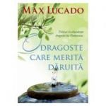 O dragoste care merita daruita. Traieste in abundenta dragostei lui Dumnezeu.- Max Lucado