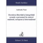 Ocrotirea libertatii si integritatii sexuale a persoanei in context national, european si international - Andrada Nour