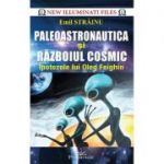 Paleoastronautica si razboiul cosmic - Emil Strainu