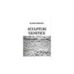Sculpturi genetice - Elena Morar